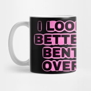 i look better bent over Mug